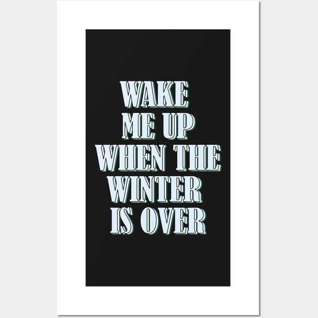 Wake me up when the winter is over. Wall Art by SamridhiVerma18